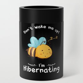 Dont wake me up Im Hibernating Bee Can Cooler