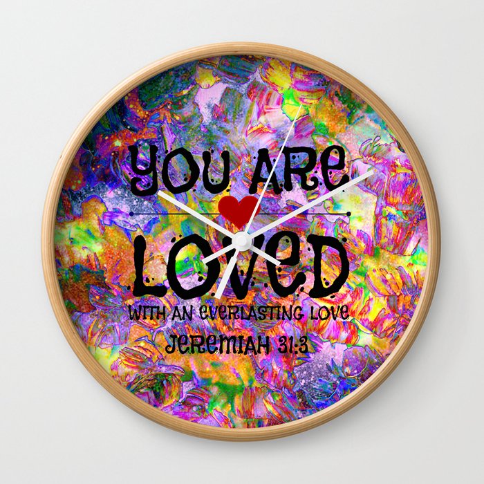 YOU ARE LOVED Everlasting Love Jeremiah 31 3 Art Abstract Floral Garden Christian Jesus God Faith Wall Clock