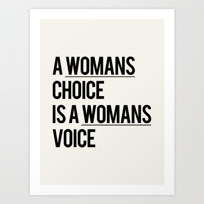 A WOMANS CHOICE IS A WOMANS VOICE Art Print