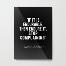 Stoic Quote - Stop Complaining - Marcus Aurelius Metal Print