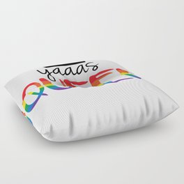Gay Pride - Yaaas Queen! Floor Pillow