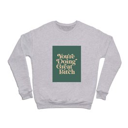 YOU’RE DOING GREAT BITCH vintage green cream Crewneck Sweatshirt