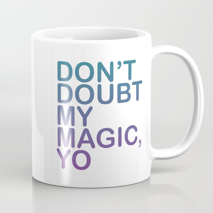 Don't Doubt My Magic Yo Coffee Mug