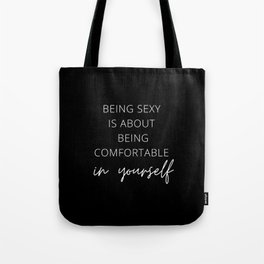 Being Sexy is About Being Comfortable in Yourself, Being Sexy, Sexy, Confortable, Fabulous, Motivational, Inspirational, Feminist, Black and White Tote Bag