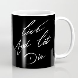 Live and let die Coffee Mug