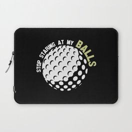 Stop Staring At My Balls Funny Golf Laptop Sleeve