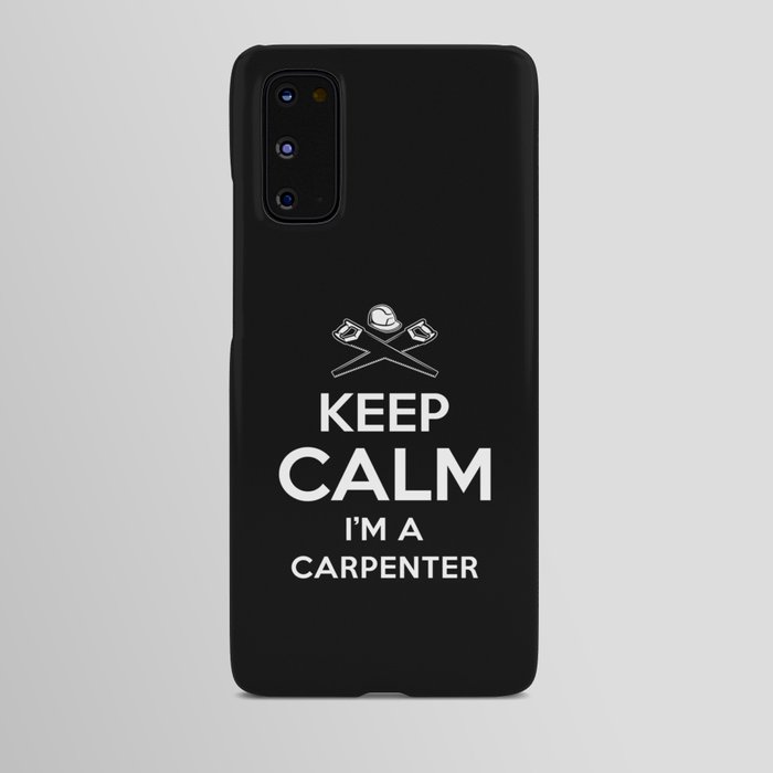 Keep Calm I am a Carpenter Android Case
