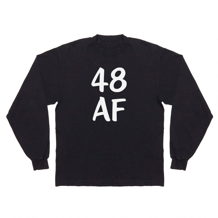 Funny Birthday 48 AF Birthday Long Sleeve T Shirt