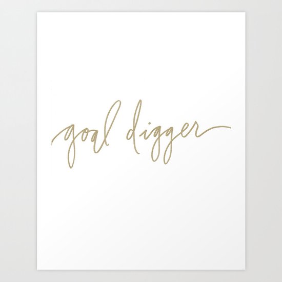 Goal Digger - Gold Print Art Print