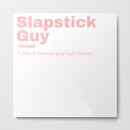 Slapstick Guy - Slapstick Metal Print