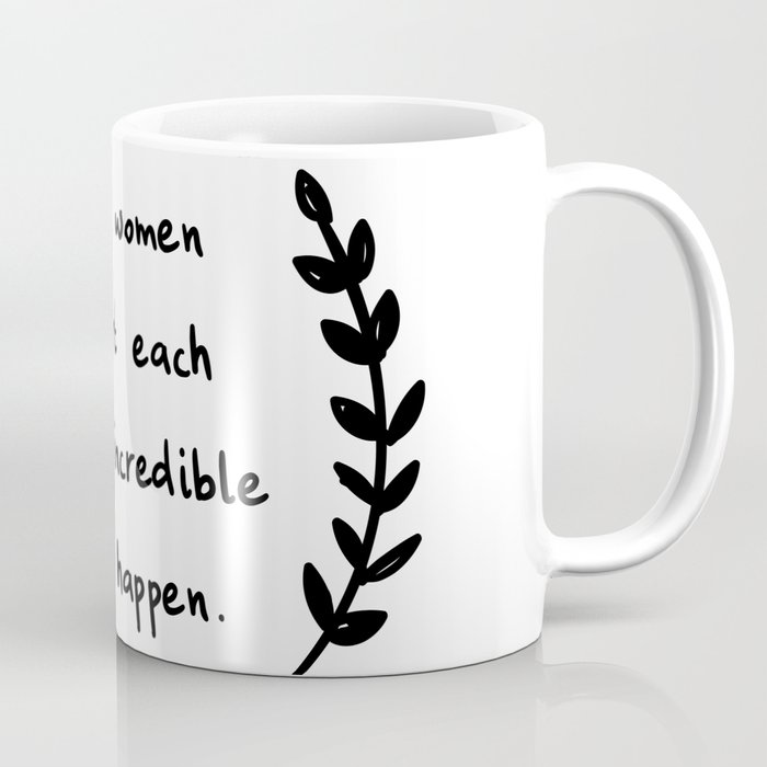 When women support each other, incredible things happen Coffee Mug
