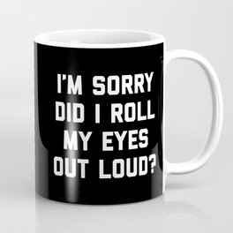 Roll My Eyes Out Loud Funny Sarcastic Quote Mug