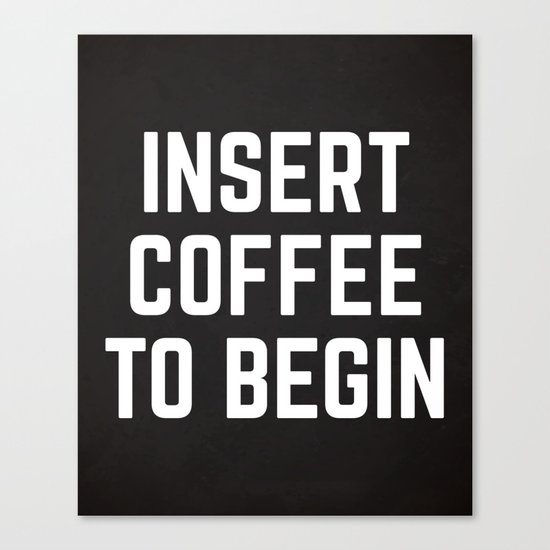 Insert Coffee Funny Quote Canvas Print