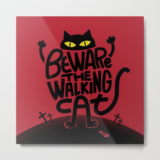 Beware the Walking Cat Metal Print