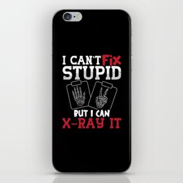 Radiology Tech I Can't Fix Stupid Technologist iPhone Skin