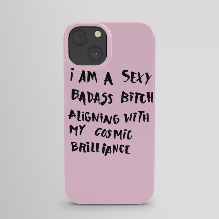 I Am A Sexy Badass Bitch Aligning With My Cosmic Brilliance iPhone Case