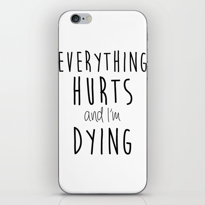 Everything Hurts and I'm Dying. iPhone Skin