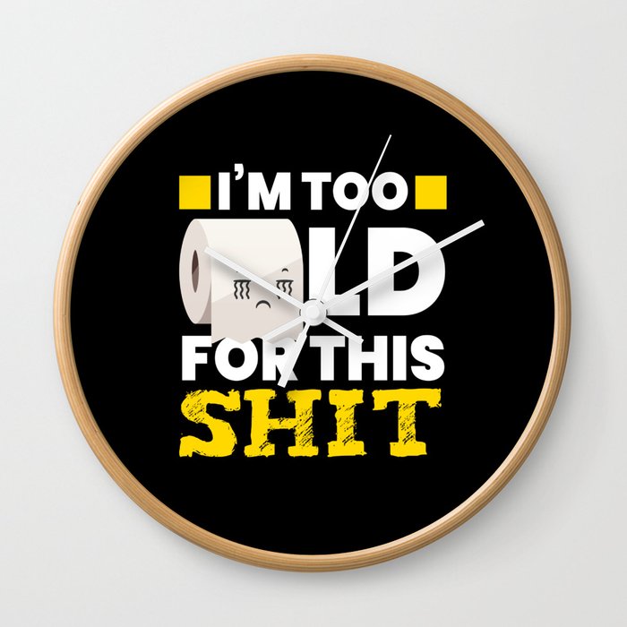 I Am Too Old Toilet Paper Toilet Wall Clock