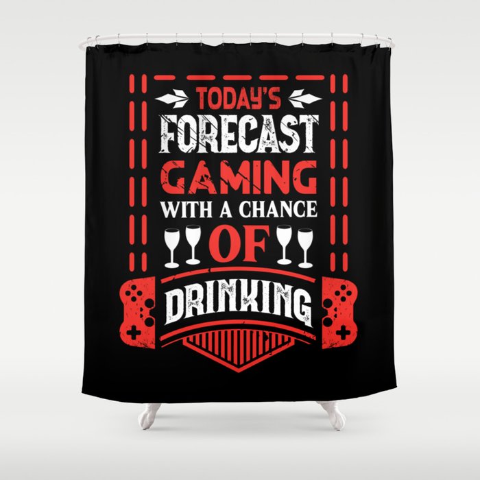 Today's Forecast Gaming Drinking Funny Shower Curtain