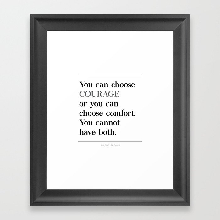 You Can Choose Courage Or Comfort Brene Brown Quote Daring Greatly Framed Art Print By Pier23 Society6