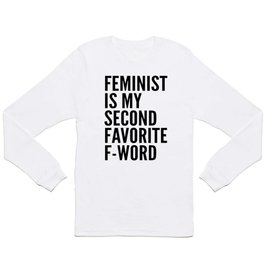 Feminist is My Second Favorite F-Word Long Sleeve T Shirt