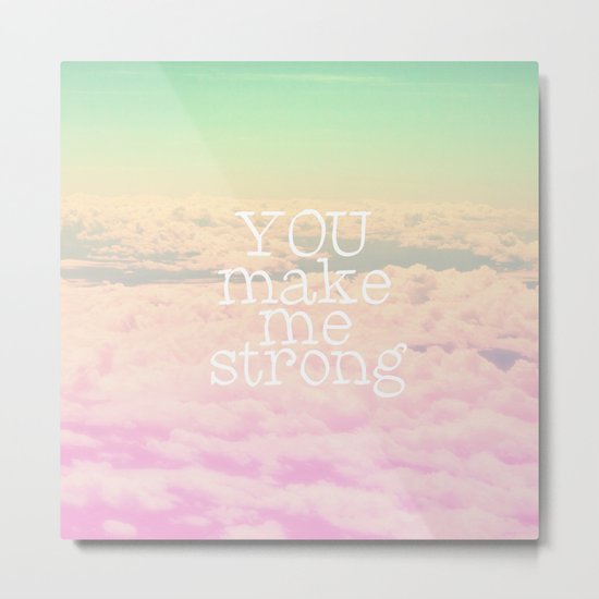 YOU MAKE ME STRONG Metal Print