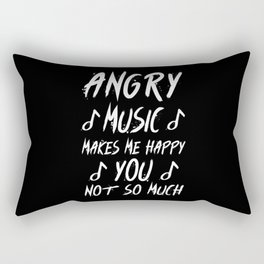 Angry Music Makes Me Happy You Not so Much Rectangular Pillow