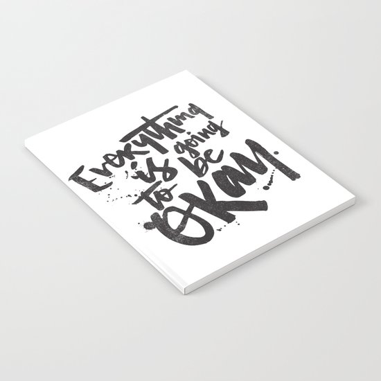EVERYTHING IS GOING TO BE OKAY Notebook