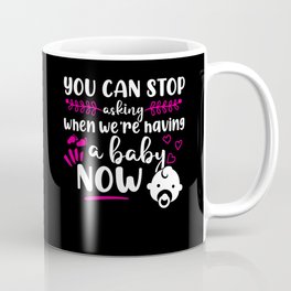 Pregnancy Now You Can Stop Asking Coffee Mug