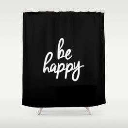 Be Happy Black and White Short Inspirational Quotes Pursuit of Happiness Quote Daily Inspo Shower Curtain