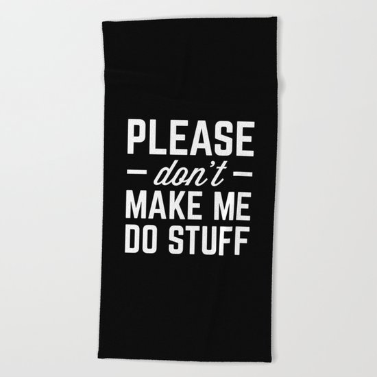Make Me Do Stuff Funny Quote Beach Towel