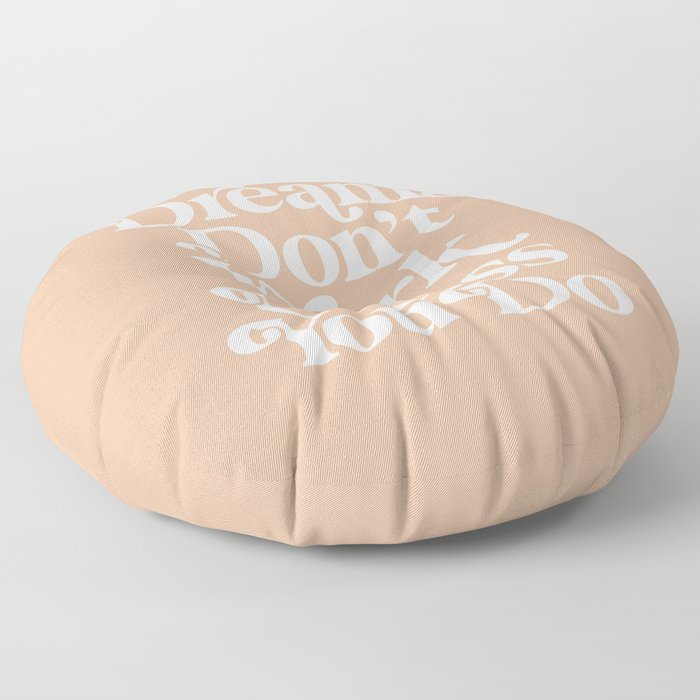 Dreams Don’t Work Unless You Do Floor Pillow