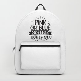 Pink Or Blue Sister Loves You Backpack