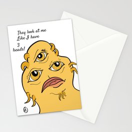They Look at me like I have 3 heads! Stationery Cards