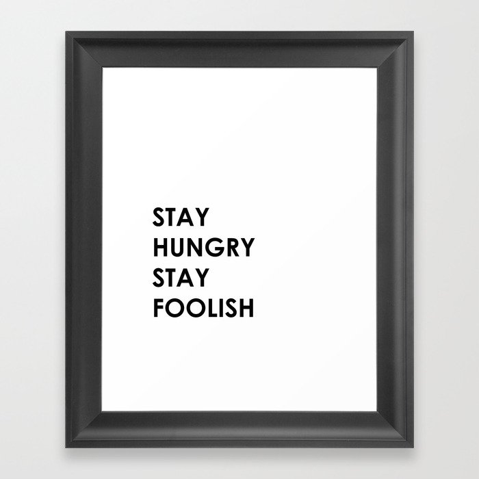 Stay Hungry Stay Foolish Framed Art Print