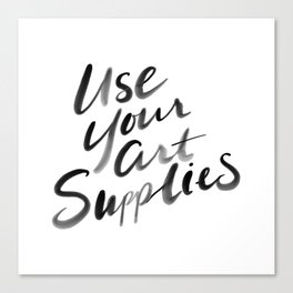 Use Your Art Supplies Canvas Print