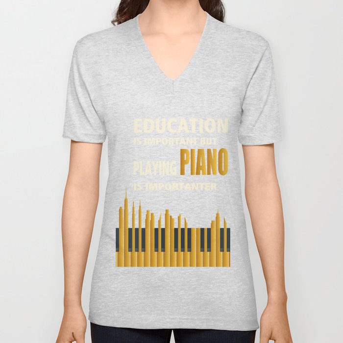 Education is Important but playing PIANO is importanter Music Shirt | Gift | Piano Tshirt V Neck T Shirt