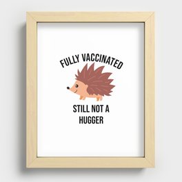 fully vaccinated still Not a Hugger, funny nurse gift,  Recessed Framed Print