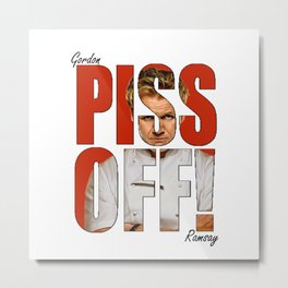 Gordon Ramsay - PISS OFF! Metal Print