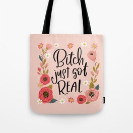 Pretty Sweary: Bitch Just Got Real Tote Bag