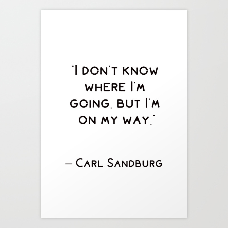 I Don T Know Where I M Going But I M On My Way Art Print By Bright Nomad Society6