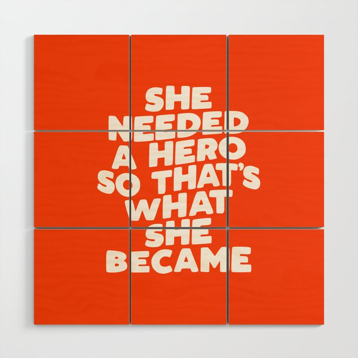 She Needed a Hero So Thats What She Became Wood Wall Art