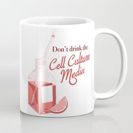 Don't drink the cell culture media Coffee Mug