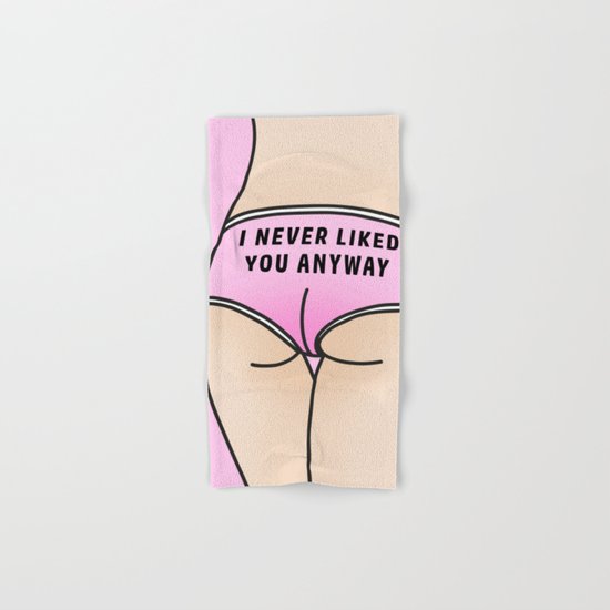 I never liked you anyway Hand & Bath Towel