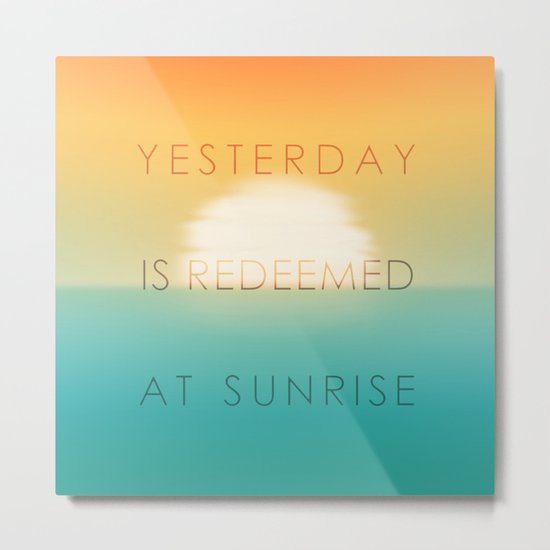 Yesterday is redeemed at sunrise Metal Print