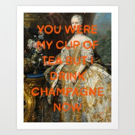 You were my cup of tea but now I drink champagne- Mischievous Marie Antoinette  Art Print