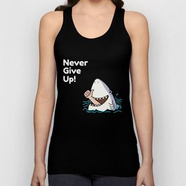 Funny Shark Humor Never Give Up Motivational Unisex Tank Top