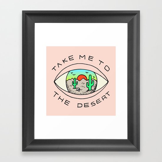 TAKE ME TO THE DESERT Framed Art Print