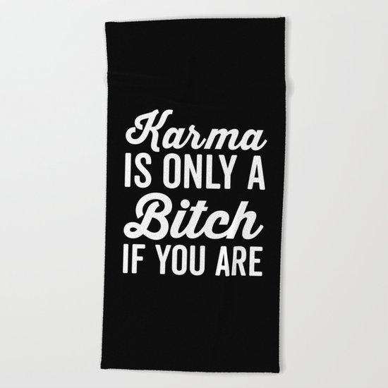 Karma Is A Bitch Funny Quote Beach Towel