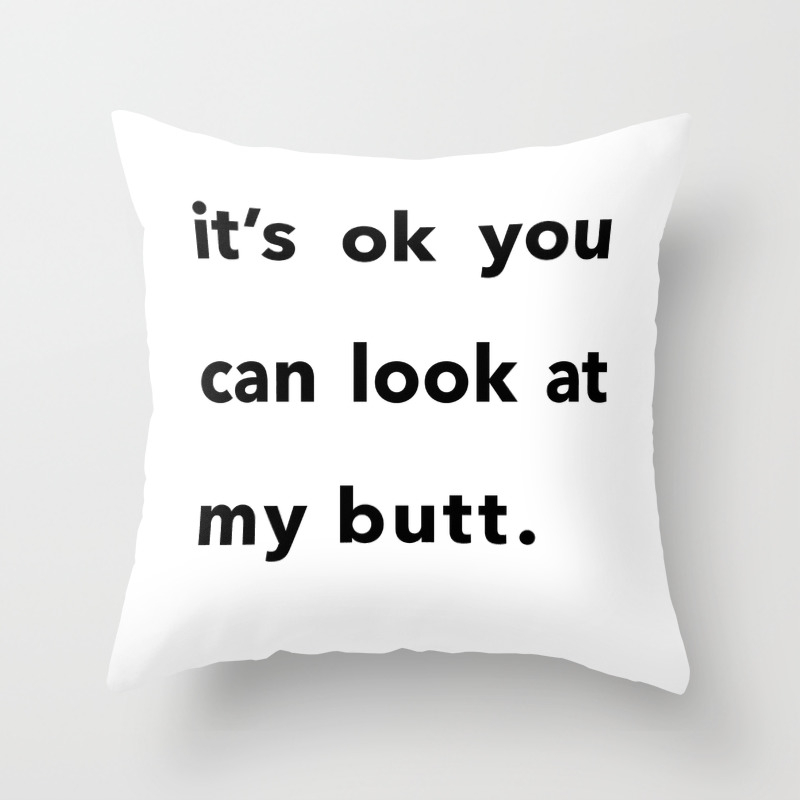 It S Ok You Can Look At My Butt Throw Pillow By Kirstenlepore